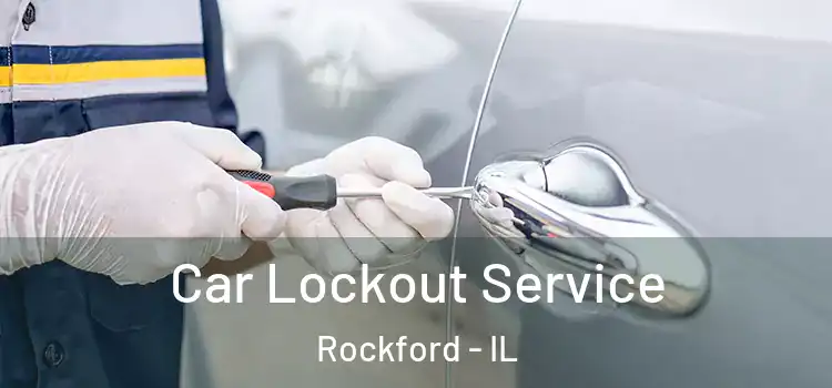 Car Lockout Service Rockford - IL