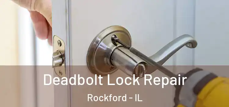 Deadbolt Lock Repair Rockford - IL