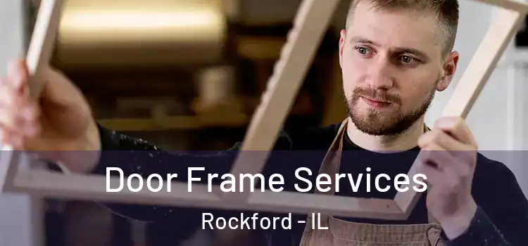 Door Frame Services Rockford - IL