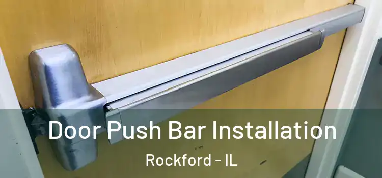 Door Push Bar Installation Rockford - IL