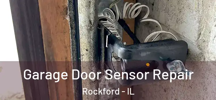 Garage Door Sensor Repair Rockford - IL