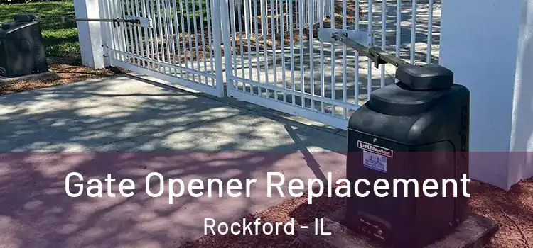Gate Opener Replacement Rockford - IL