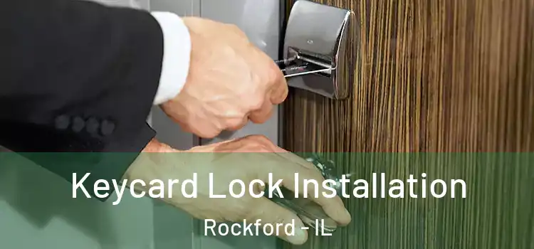 Keycard Lock Installation Rockford - IL
