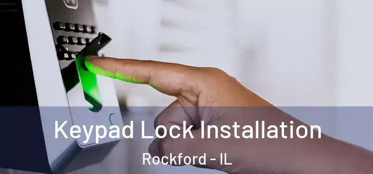  Keypad Lock Installation Rockford - IL