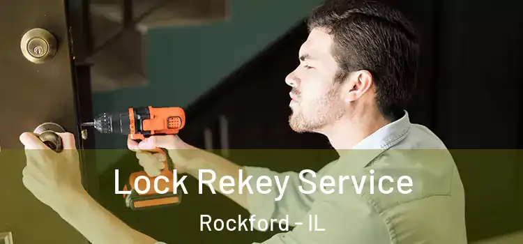 Lock Rekey Service Rockford - IL