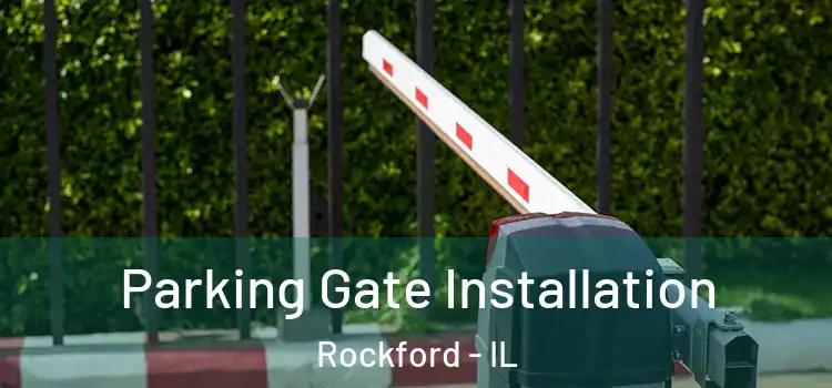 Parking Gate Installation Rockford - IL